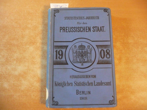 (Hrsg.) Königlich Preussischen Statisischen Landesamte  Statistisches Jahrbuch für den Preußischen Staat. 6. Jahrgang - 1908 