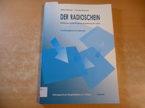 Werner, Ulrike, Günnel, Traudel  Der Radioschein: Radiojournalistische Basis-Ausbildung für Laien. Praxishandbuch für Lehrende 