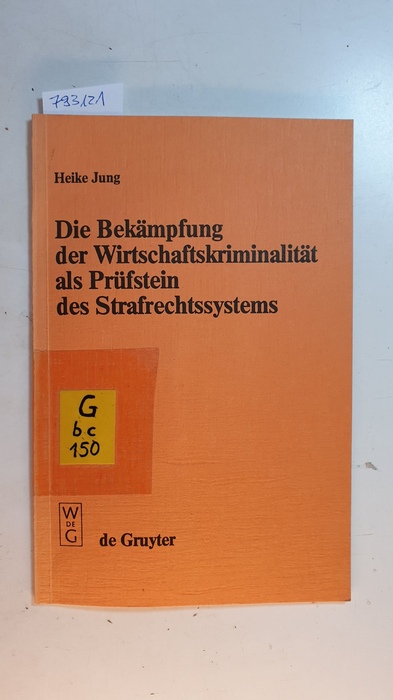 Jung, Heike  Die Bekämpfung der Wirtschaftskriminalität als Prüfstein des Strafrechtssystems 