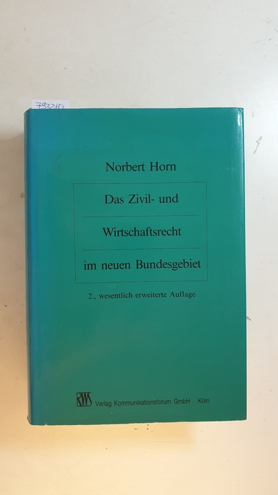 Horn, Norbert  Das Zivil- und Wirtschaftsrecht im neuen Bundesgebiet : eine systematische Darstellung für Praxis und Wissenschaft 