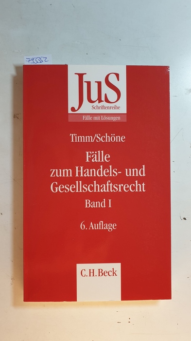 Timm, Wolfram ; Schöne, Torsten ; Schultz, Dietrich [Begr.]  Fälle zum Handels- und Gesellschaftsrecht, Teil: Bd. 1. (6., neu bearb. und erw. Aufl.) 