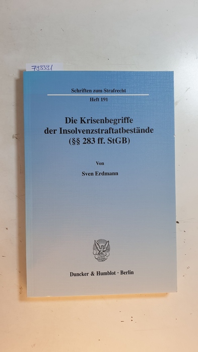 Erdmann, Sven [Verfasser]  Die Krisenbegriffe der Insolvenzstraftatbestände (§§ 283 ff. StGB) 
