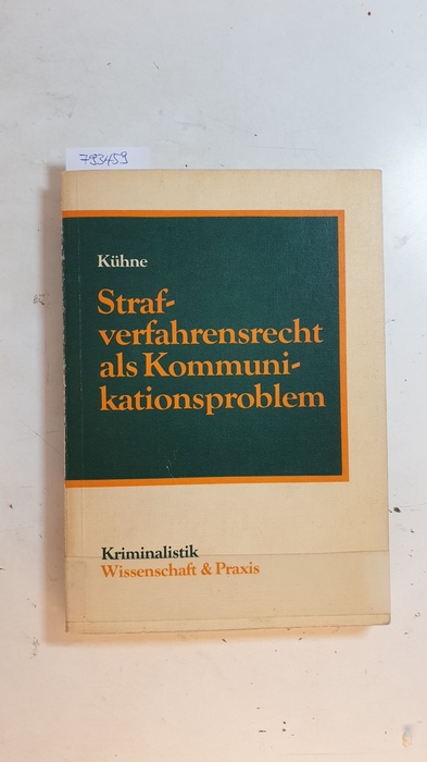 Kühne, Hans-Heiner  Strafverfahrensrecht als Kommunikationsproblem : Prolegomena einer strafverfahrensrechtlichen Kommunikationstheorie 