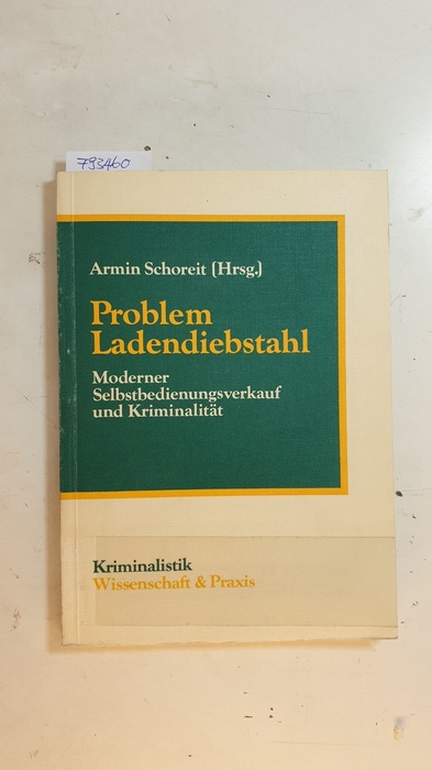 Schoreit, Armin [Hrsg.] ; Arzt, Gunther  Problem Ladendiebstahl : moderner Selbstbedienungsverkauf und Kriminalität 