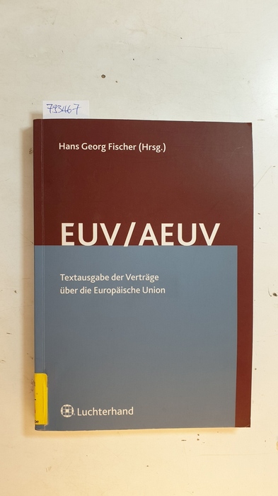 Fischer, Hans Georg [Hrsg.]  EUV/AEUV : Textausgabe der Verträge über die Europäische Union (Lissabon-Vertrag) mit deutschen Begleitgesetzen 