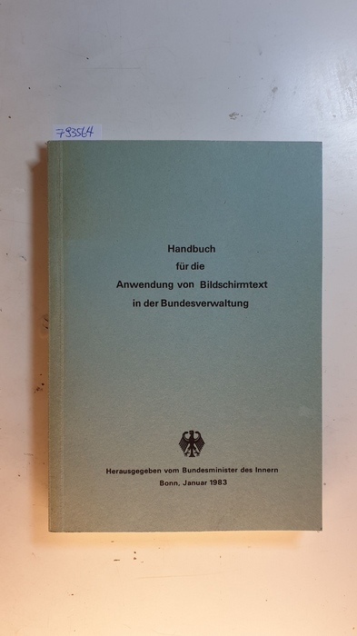 Der Bundesminister des Inneren [Hrsg.]  Handbuch für die Anwendung von Bildschirmtext in der Bundesverwaltung Ausgabe 1983 