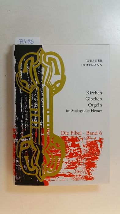 Hoffmann, Werner (Verfasser)  Kirchen - Glocken - Orgeln im Stadtgebiet Hemer. Die Fibel / Band 6 