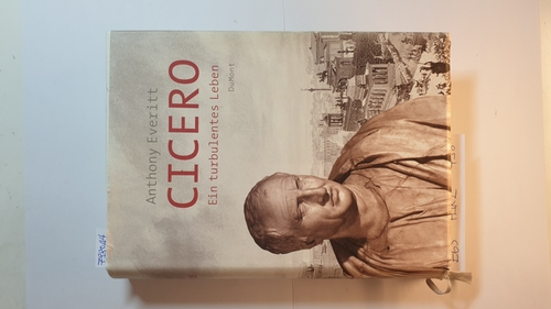 Everitt, Anthony  Cicero : ein turbulentes Leben 