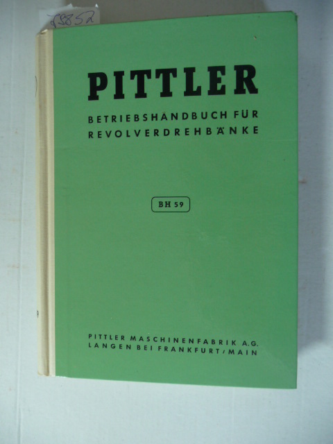 Pittler Maschinenfabrik AG Langen (Hrsg.)  Betriebs-Handbuch BH 59 für Pittler-Revolverdrehbänke 