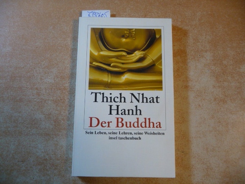 Thich-Nhat-Hanh ; Richard, Ursula [Übers.]  Der Buddha : sein Leben, seine Lehren, seine Weisheiten 