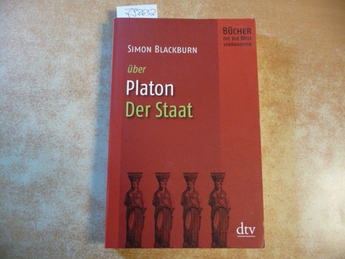 Blackburn, Simon  dtv ; 34430 - Bücher, die die Welt veränderten - Simon Blackburn über Platon, der Staat 