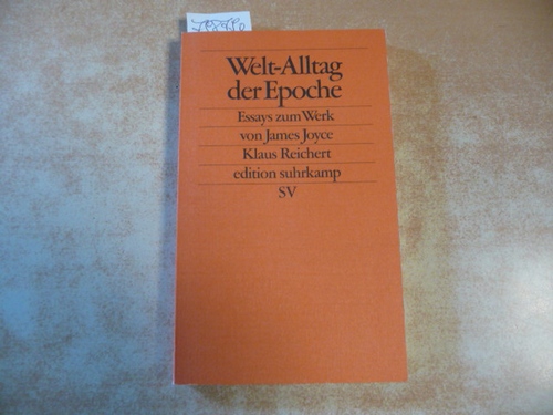 Reichert, Klaus  Welt-Alltag der Epoche : Essays zum Werk von James Joyce 
