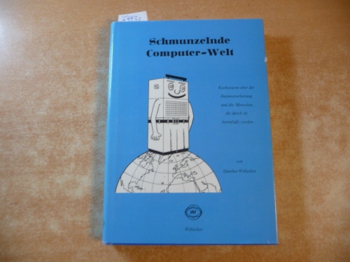 Willacker, Günther  Schmunzelnde Computer- Welt. Karikaturen über die Datenverarbeitung und die Menschen, die durch sie beeinflußt werden 