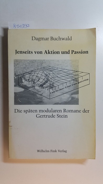 Buchwald, Dagmar  Jenseits von Aktion und Passion : die späten modularen Romane der Gertrude Stein 