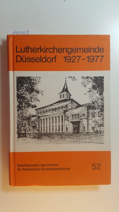 Mohr, Rudolf [Hrsg.]  Schriftenreihe des Vereins für Rheinische Kirchengeschichte ; 52  Lutherkirchengemeinde Düsseldorf : 1927 - 1977 ; Festschrift anlässl. d. 50jähr. Bestehens d. Gemeinde 