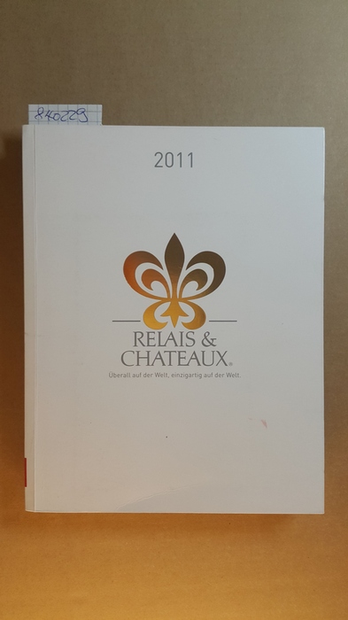 Diverse  Relais & Châteaux 2011, überall auf der Welt, einzigartig auf der Welt (Deutsch Edition) 
