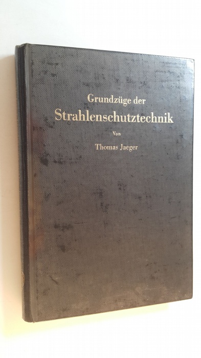 Jaeger, Thomas [Verfasser]  Grundzüge der Strahlenschutztechnik : für Bauingenieure, Verfahrenstechniker, Gesundheitsingenieure, Physiker 