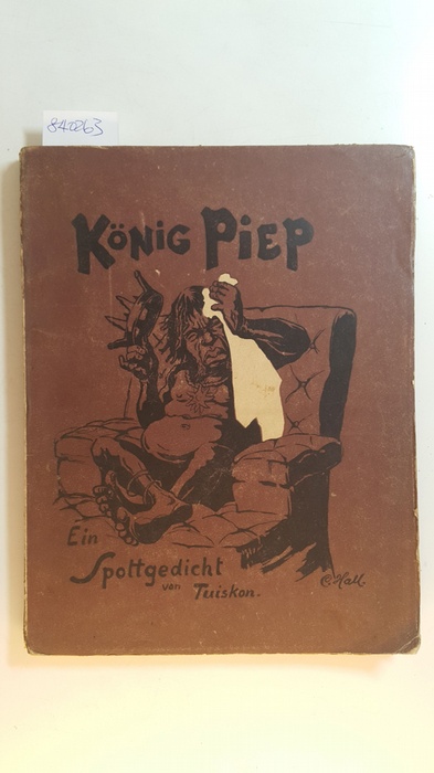 Tuiskon  König Piep. Ein Spottgedicht. Illustriert von Carl Hall. 