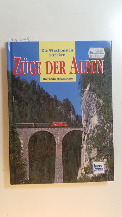 Mezzanotte, Riccardo  Züge der Alpen : die 55 schönsten Strecken / Riccardo Mezzanotte. (Aus dem Ital. übers. von Günther Görtz) 
