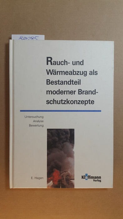 Eckhardt, Hagen [Verfasser]  Rauch- und Wärmeabzug als Bestandteil moderner Brandschutzkonzepte : Untersuchung, Analyse, Bewertung 