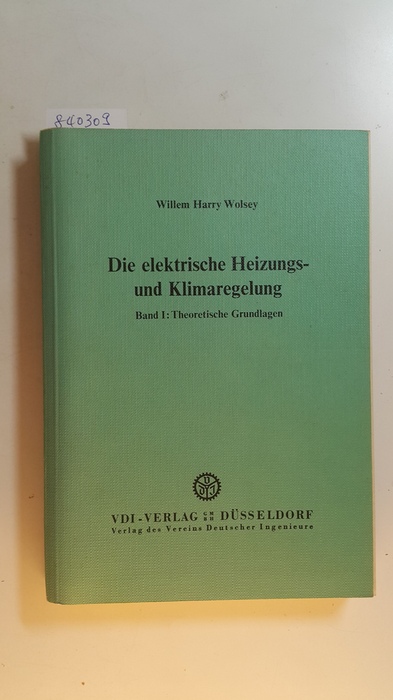 Wolsey, Willem Harry  Die elektrische Heizungs- und Klimaregelung. Bd. 1., Theoretische Grundlagen 