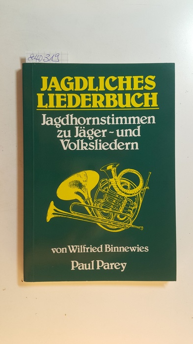 Binnewies, Wilfried [Arrangeur]  Jagdliches Liederbuch : Jagdhornstimme zu Jäger- u. Volksliedern 