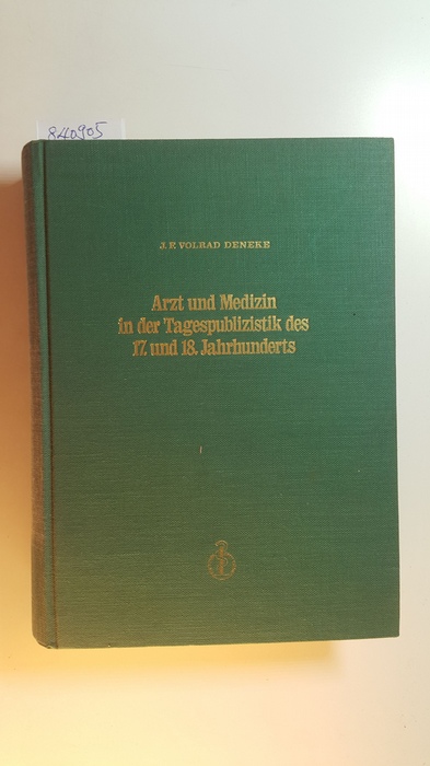 Deneke, Johann F. Volrad  Arzt und Medizin in der Tagespublizistik des 17. und 18. Jahrhunderts 