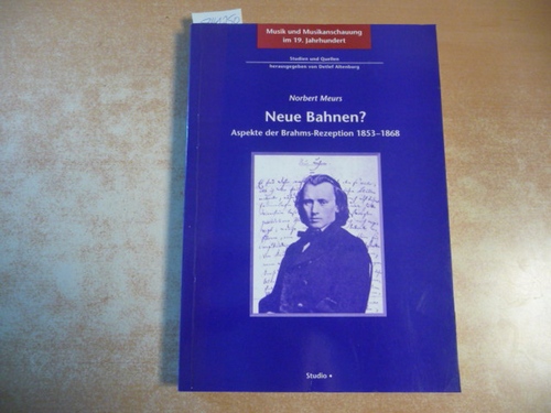 Meurs, Norbert  Neue Bahnen? : Aspekte der Brahms-Rezeption 1853 - 1868 