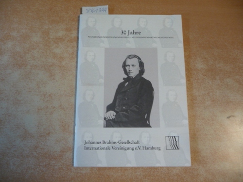 Johannes-Brahms-Gesellschaft Internationale Vereinigung e.V., Hamburg (Hrsg.)  30 Jahre - Johannes-Brahms-Gesellschaft Internationale Vereinigung e.V., Hamburg (1969 - 1999) 