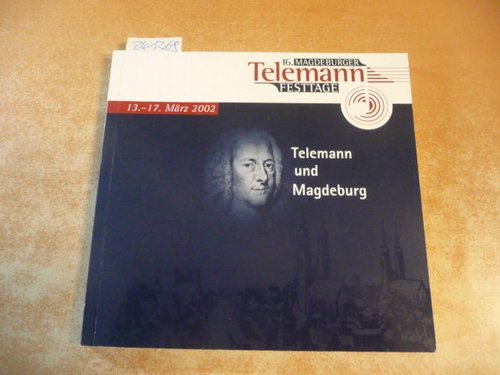 Telemann, G.Ph.  16. Magdeburger Telemann-Festtage. 13.-17. März 2002. Telemann und Magdeburg (Programmheft) 