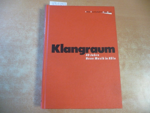 Thrun, Martin [Red.]  Klangraum : 40 Jahre Neue Musik in Köln ; 1945 - 1985 ; Komponistenlexikon und Veranstaltungschronologie 