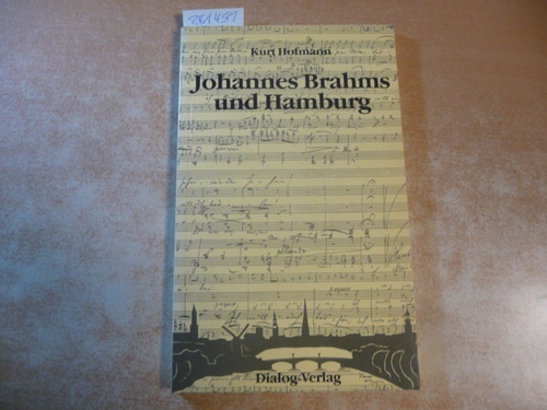 Hofmann, Kurt  Johannes Brahms und Hamburg : neue Erkenntnisse zu einem alten Thema 