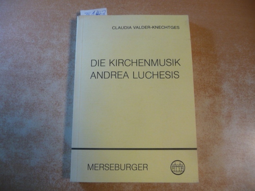Valder-Knechtges, Claudia  Die Kirchenmusik Andrea Luchesis (1741-1801). Studien zu Leben und Werk des letzten kurkölnischen Hofkapellmeisters. 