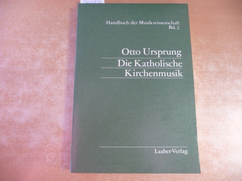 Ursprung, Otto  Die Katholische Kirchenmusik. Handbuch der Musikwissenschaft 