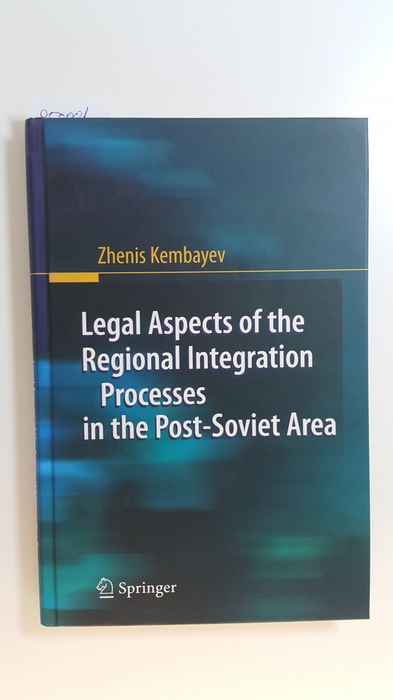 Kembayev, Zhenis  Legal aspects of the regional integration processes in the post-Soviet area 