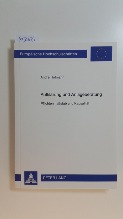 Hofmann, André  Aufklärung und Anlageberatung : Pflichtenmaßstab und Kausalität 
