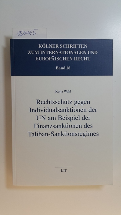 Wahl, Katja  Rechtsschutz gegen Individualsanktionen der UN am Beispiel der Finanzsanktionen des Taliban-Sanktionsregimes 