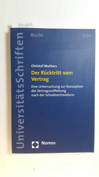 Muthers, Christof  Der Rücktritt vom Vertrag : eine Untersuchung zur Konzeption der Vertragsaufhebung nach der Schuldrechtsreform 