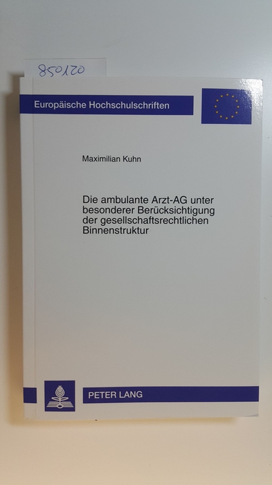 Kuhn, Maximilian  Die ambulante Arzt-AG unter besonderer Berücksichtigung der gesellschaftsrechtlichen Binnenstruktur 