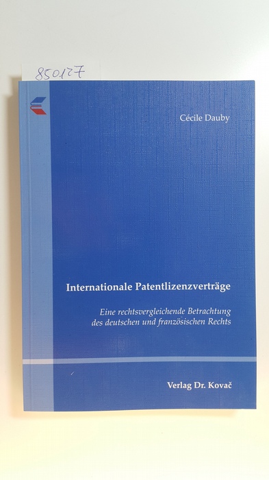 Dauby, Cécile  Internationale Patentlizenzverträge : eine rechtsvergleichende Betrachtung des deutschen und französischen Rechts 