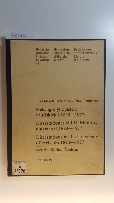 Eeva Mäkelä-Henriksson, Tuovi Puupponen  Helsingin yliopiston va&#776;ito&#776;skirjat 1828-1977 =: Dissertationer vid Helsingfors universitet 1828-1977 
