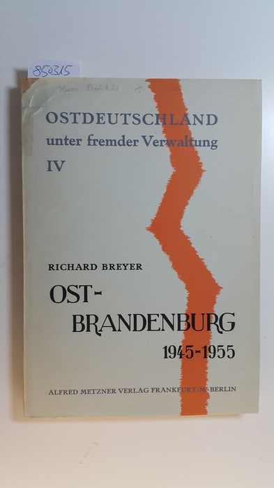 Breyer, Richard  Ostbrandenburg unter polnischer Verwaltung, Bd. IV: Ostbrandenburg 1945-1955. 