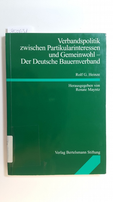 Heinze, Rolf G.,  Verbandspolitik zwischen Partikularinteressen und Gemeinwohl : der Deutsche Bauernverband 