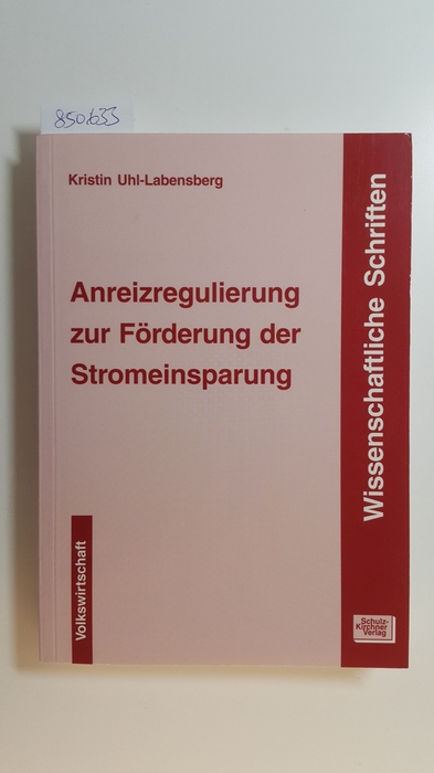 Uhl-Labensberg, Kristin  Anreizregulierung zur Förderung der Stromeinsparung 