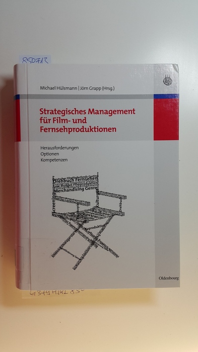 Hülsmann, Michael [Hrsg.] ; Grapp, Jörn [Hrsg.]  Strategisches Management für Film- und Fernsehproduktionen : Herausforderungen, Optionen, Kompetenzen 