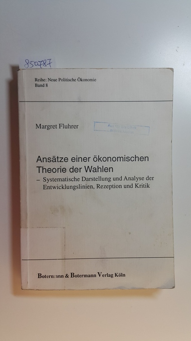 Fluhrer, Margret  Ansätze einer ökonomischen Theorie der Wahlen : systematische Darstellung und Analyse der Entwicklungslinien, Rezeption und Kritik 