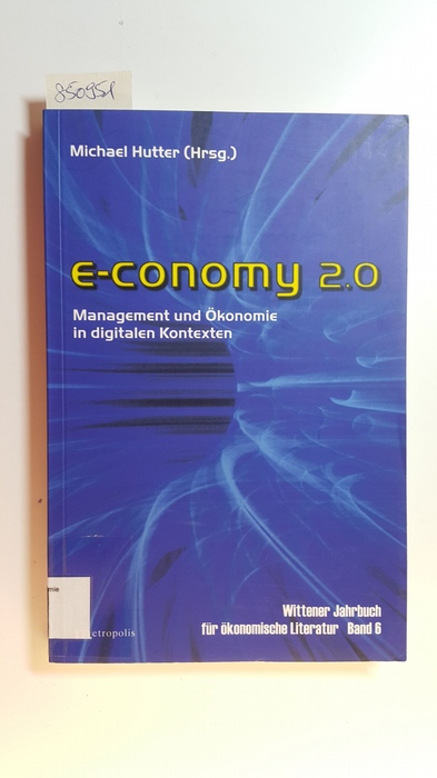 Hutter, Michael [Hrsg.]  e-conomy 2.0 : Management und Ökonomie in digitalen Kontexten 