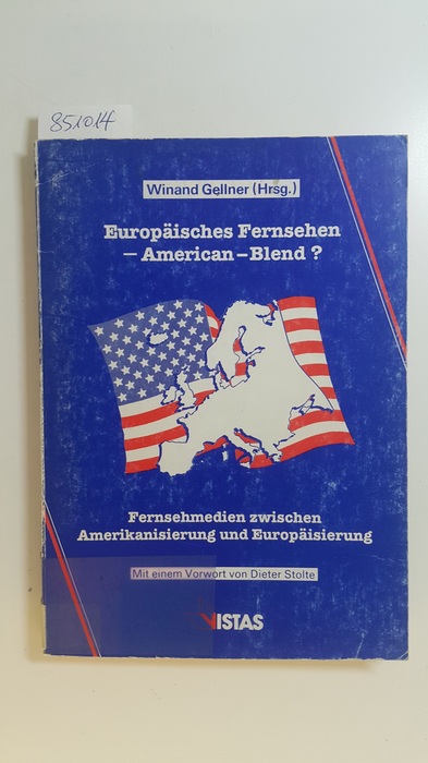 Gellner, Winand [Hrsg.] ; Bläser, Werner  Europäisches Fernsehen - American -Blend? : Fernsehmedien zwischen Amerikanisierung und Europäisierung ; (mit Tab.) 