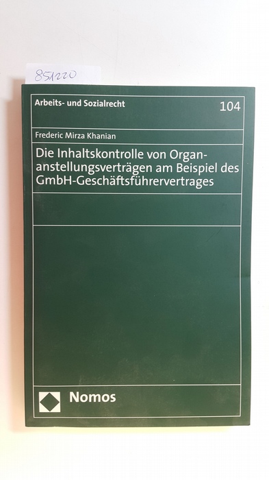 Mirza Khanian, Frederic  Die Inhaltskontrolle von Organanstellungsverträgen am Beispiel des GmbH-Geschäftsführervertrages 