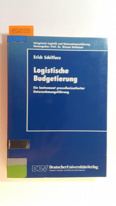 Schiffers, Erich  Logistische Budgetierung : ein Instrument prozessorientierter Unternehmungsführung 